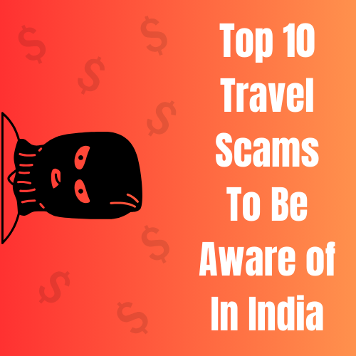 Top 10 Scams to be Aware of While Traveling in India