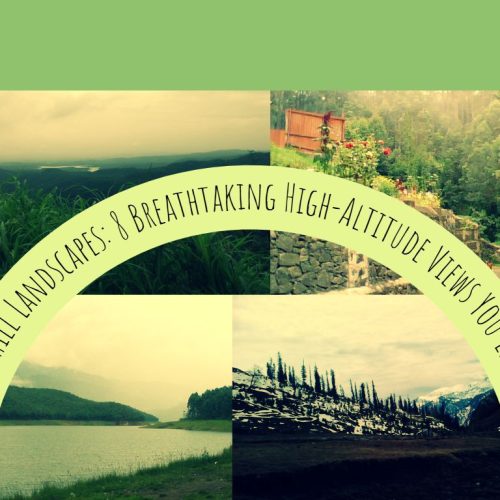 Mountain and Hill Landscapes: 8 Breathtaking High-Altitude Views You’ll Never Forget