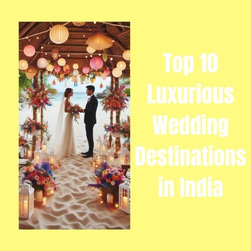 Top 10 Luxurious Wedding Destinations in India